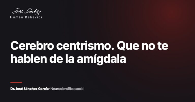 Cerebro centrismo. Que no te hablen de la amígdala
