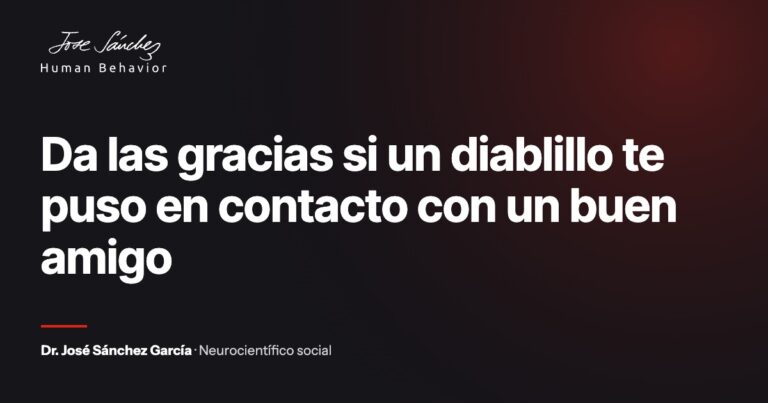 Da las gracias si un diablillo te puso en contacto con un buen amigo
