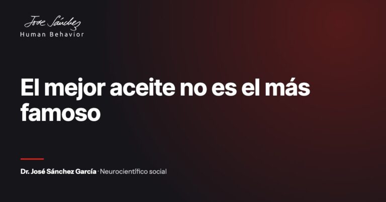 El mejor aceite no es el más famoso. Artículo del Dr. José Sánchez García, neurocientífico social.