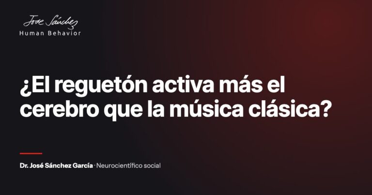 ¿El reguetón activa más el cerebro que la música clásica?. Artículo del Dr. José Sánchez García, neurocientífico social.