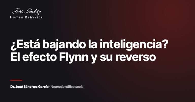 ¿Está bajando la inteligencia? El efecto Flynn y su reverso. Artículo del Dr. José Sánchez García, neurocientífico social.