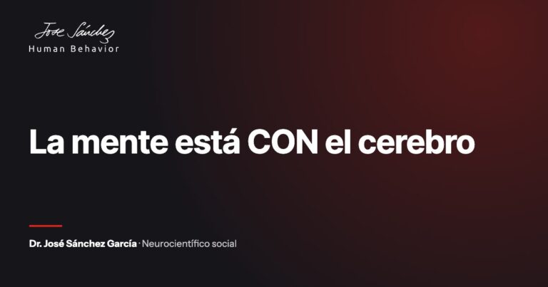 La mente está CON el cerebro. Artículo del Dr. José Sánchez García, neurocientífico social.
