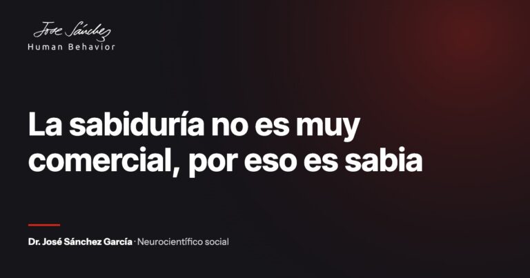 La sabiduría no es muy comercial, por eso es sabia