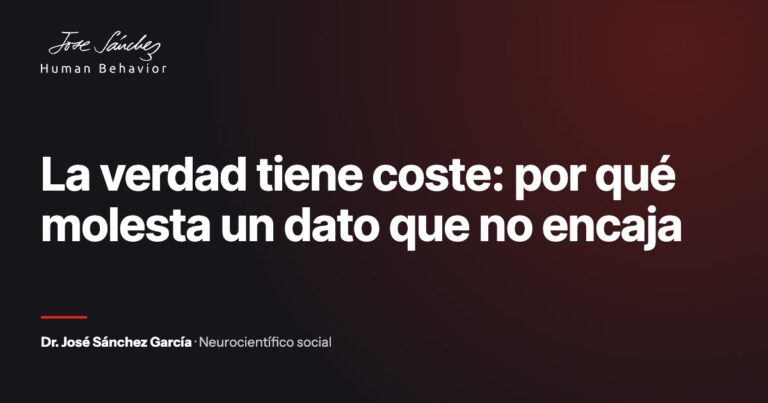La verdad tiene coste: por qué molesta un dato que no encaja. Artículo del Dr. José Sánchez García, neurocientífico social.