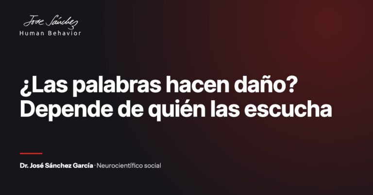¿Las palabras hacen daño? Depende de quién las escucha. Artículo del Dr. José Sánchez García, neurocientífico social.