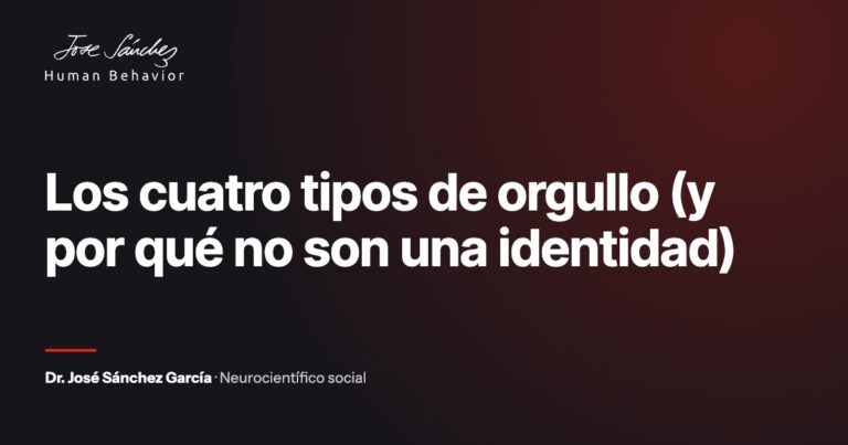 Los cuatro tipos de orgullo (y por qué no son una identidad). Artículo del Dr. José Sánchez García, neurocientífico social.