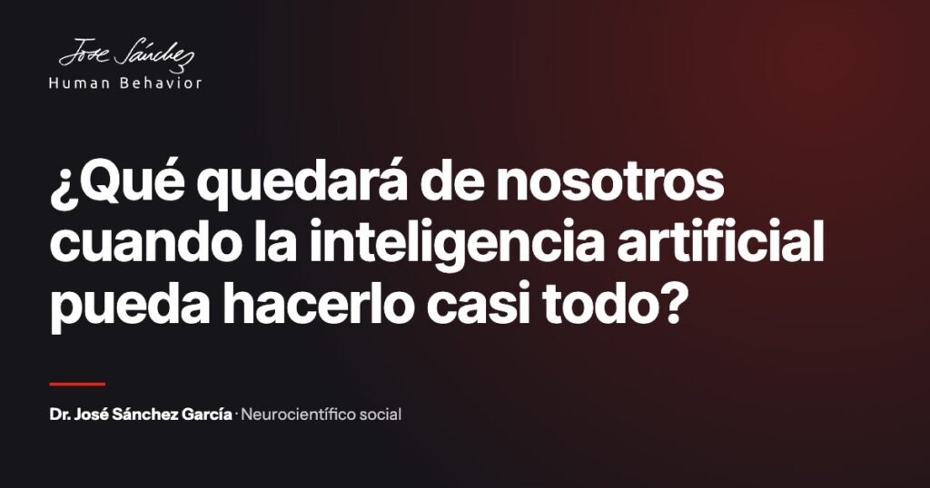 ¿Qué quedará de nosotros cuando la inteligencia artificial pueda hacerlo casi todo?