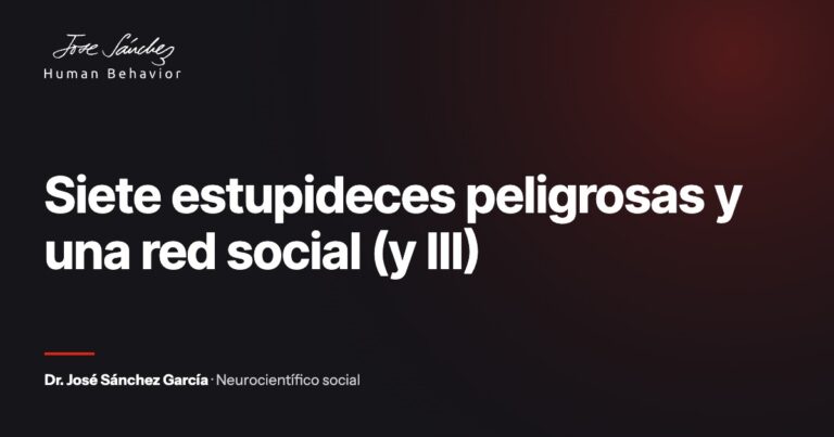 Siete estupideces peligrosas y una red social (y III)