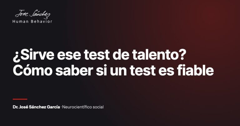 ¿Sirve ese test de talento? Cómo saber si un test es fiable. Artículo del Dr. José Sánchez García, neurocientífico social.