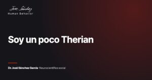 Soy un poco Therian. Artículo del Dr. José Sánchez García, neurocientífico social.