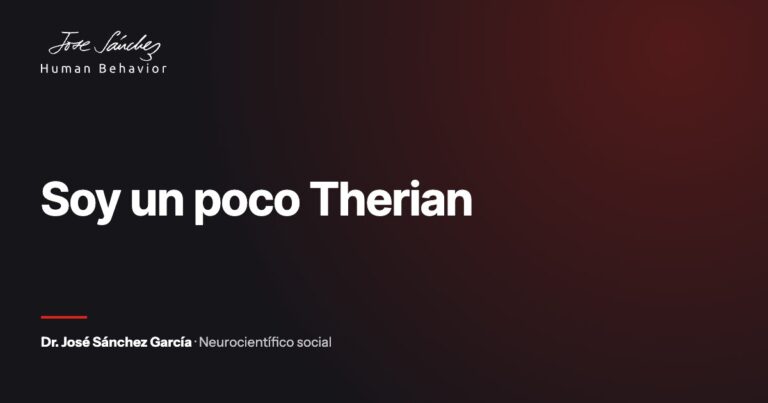 Soy un poco Therian. Artículo del Dr. José Sánchez García, neurocientífico social.